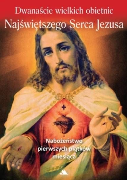 Dwanaście wielkich obietnic Najświętszego Serca Jezusa. Nabożeństwo pierwszych piątków miesiąca - księgarnia religijna