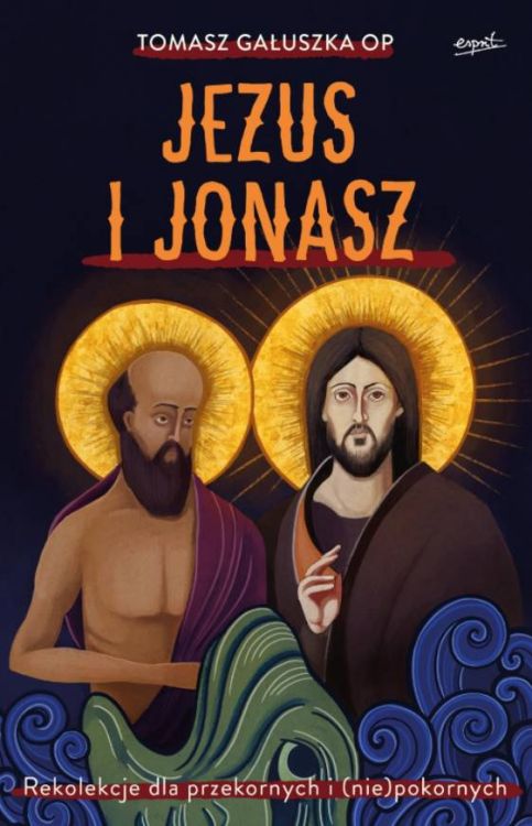 Wydawnictwo ESPRIT | Jezus i Jonasz Rekolekcje dla przekornych i (nie)pokornych - Tomasz Gałuszka OP księgarnia religijna