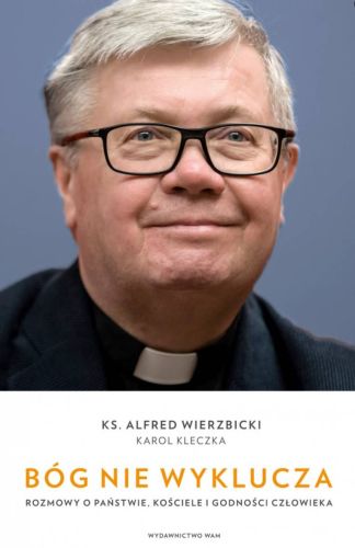 Wydawnictwo WAM | Bóg nie wyklucza. Rozmowy o państwie, Kościele i godności człowieka - ks. Alfred Wierzbicki | księgarnia religijna