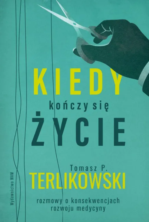Księgarnia religijna | wydawnictwo WAM Kiedy kończy się życie. Rozmowy o konsekwencjach rozwoju medycyny - Tomasz P. Terlikowski