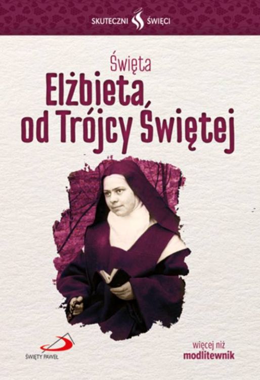 Edycja św. Pawła: Święta Elżbieta od Trójcy Świętej - więcej niż modlitewnik seria SKUTECZNI ŚWIĘCI księgarnia religijna
