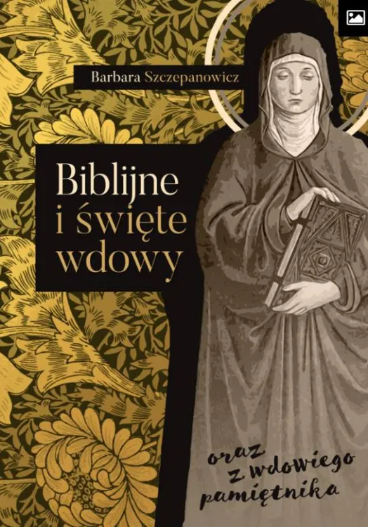 Księgarnia religijna | Biblijne i święte wdowy oraz z wdowiego pamiętnika - Barbara Szczepanowicz | wydawnictwo św. Stanisława