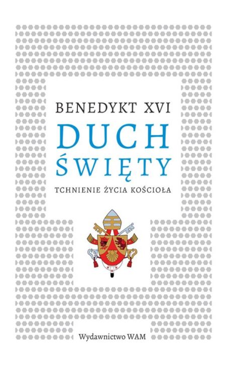 Księgarnia religijna | Wydawnictwo WAM | Duch Święty. Tchnienie życia Kościoła - Benedykt XVI
