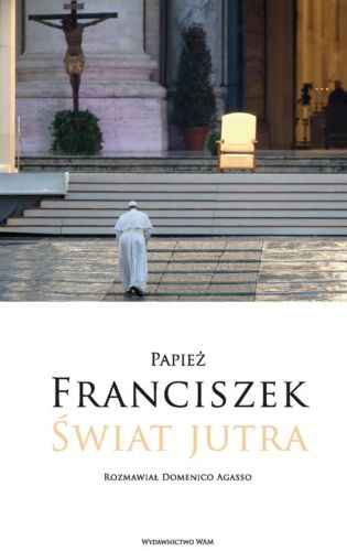 Wydawnictwo WAM | Świat jutra - Papież Franciszek, Domenico Agasso