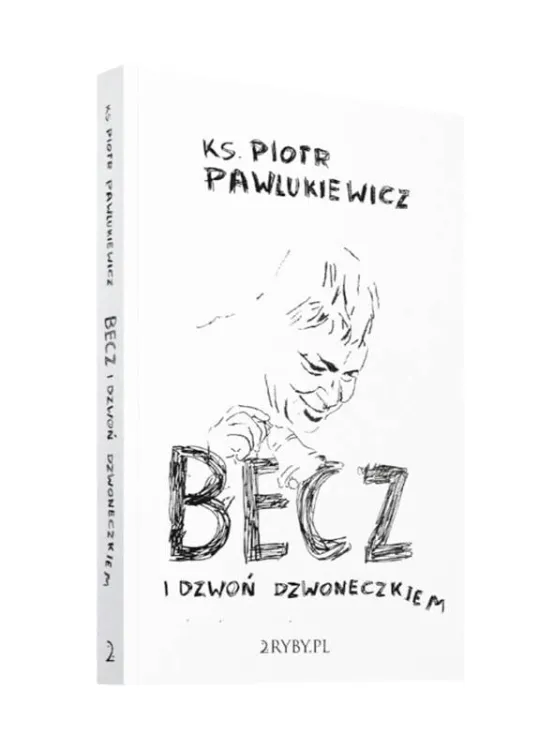 Wydawnictwo 2ryby.pl | Becz i dzwoń dzwoneczkiem - ks. Piotr Pawlukiewicz książka | księgarnia religijna