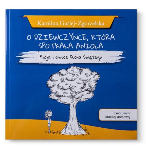 O dziewczynce która spotkała anioła. Alicja i owoce Ducha Świętego - Karolina Garlej-Zgorzelska księgarnia religijna sklep chrześcijański