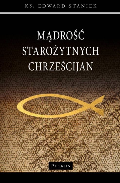 Mądrość starożytnych chrześcijan - ksiądz Edward Staniek księgarnia religijna sklep chrześcijański Petrus