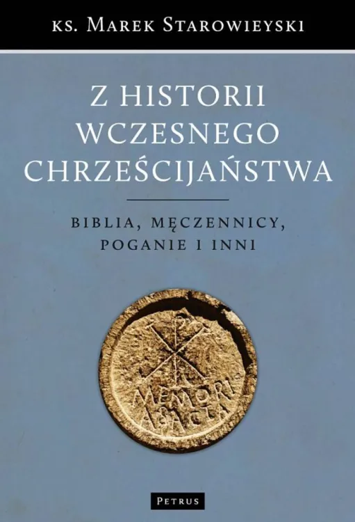 Z HISTORII WCZESNEGO CHRZEŚCIJAŃSTWA. Biblia, męczennicy, poganie i inni - ks. Marek Starowieyski księgarnia religijna