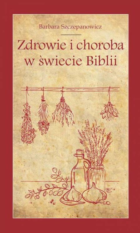 Zdrowie i choroba w świecie Biblii - Barbara Szczepanowicz księgarnia religijna