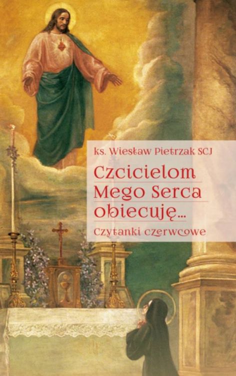 Wydawnictwo Księży Sercanów: Czcicielom Mego Serca obiecuję. Czytanki na nabożeństwa czerwcowe - Wiesław Pietrzak SCJ