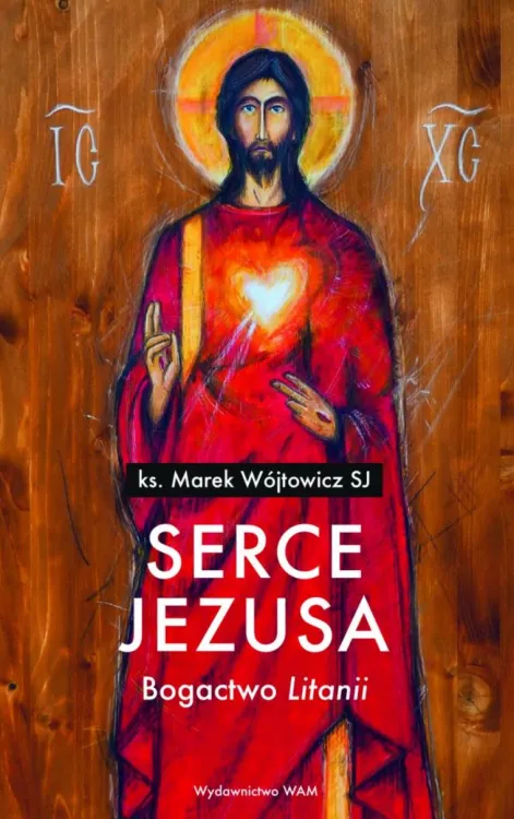 Księgarnia wydawnictwo WAM : Serce Jezusa. Bogactwo „Litanii” - Marek Wójtowicz SJ