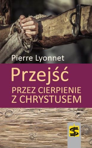 Przejść przez cierpienie z Chrystusem - Pierre Lyonnet wydawnictwo św. Stanisława