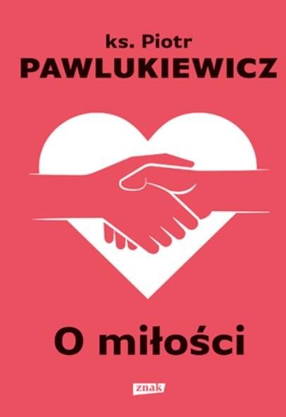 Księgarnia wydawnictwo ZNAK - O miłości - ks. Piotr Pawlukiewicz - sklep chrześcijański