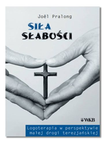 Siła słabości - Joël Pralong księgarnia religijna sklep - Wydawnictwo Karmelitów Bosych