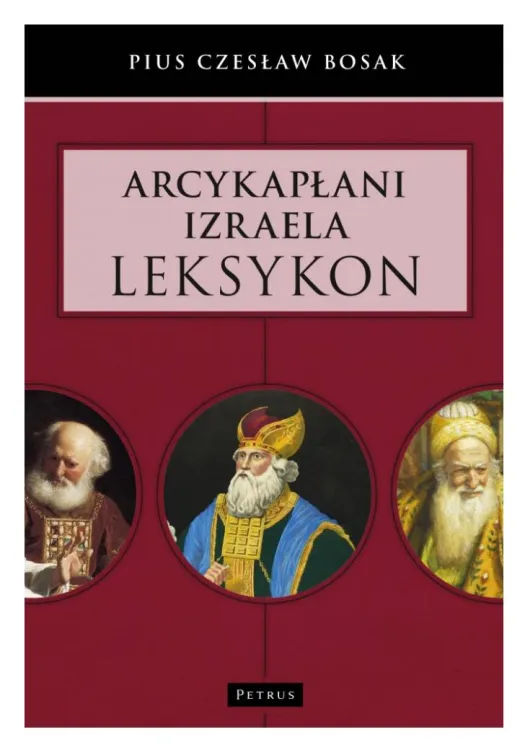 Księgarnia religijna sklep chrześcijański wydawnictwo PETRUS: Arcykapłani Izraela. Leksykon - Czesław Bosak