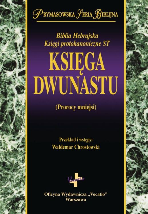 Księga Dwunastu (Prorocy mniejsi). Biblia Hebrajska Księgi protokanoniczne ST - ks. Waldemar Chrostowski księgarnia religijna sklep Vocatio wydawnictwo