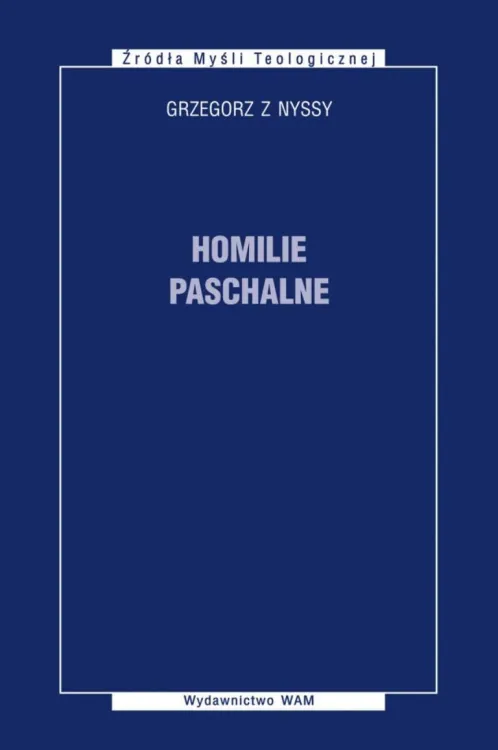 Wydawnictwo WAM: Homilie paschalne - Grzegorz z Nyssy księgarnia religijna sklep