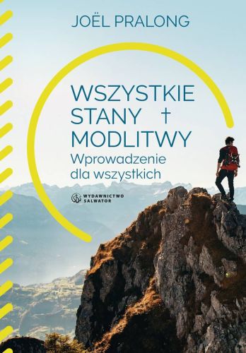 Wszystkie stany modlitwy. Wprowadzenie dla wszystkich - ks. Joel Pralong Księgarnia religijna wydawnictwo SALWATOR