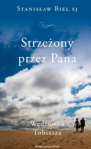 Strzeżony przez Pana. Wędrówka Tobiasza - Stanisław Biel SJ Wydawnictwo WAM księgarnia religijna sklep