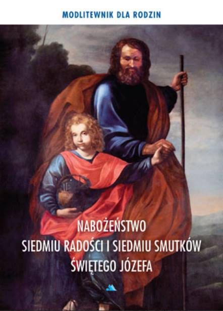 Nabożeństwo siedmiu radości i siedmiu smutków świętego Józefa. Modlitewnik dla rodzin księgarnia religijna - sklep