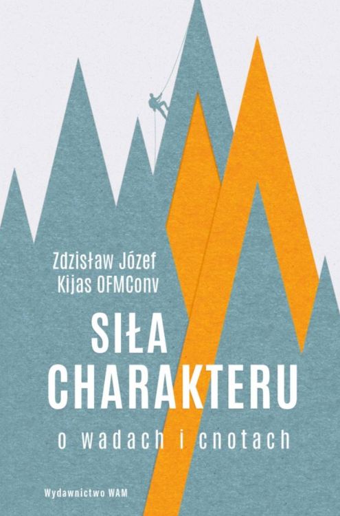 Księgarnia religijna sklep - Siła charakteru. O wadach i cnotach - Zdzisław Józef Kijas OFMConv