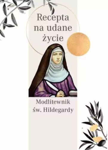 Modlitewnik św. Hildegardy. Recepta na udane życie - Św. Hildegarda z Bingen