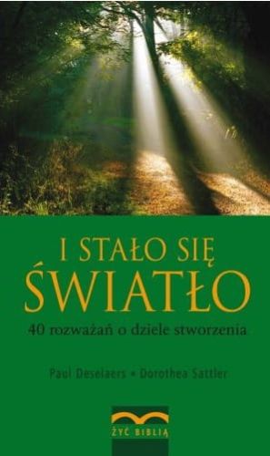  I stało się światło. 40 rozważań o dziele stworzenia - Paul Deselaers, Dorothea Sattler e-religijne.pl