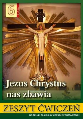WDS podręczniki do religii katecheza Jezus Chrystus nas zbawia ĆWICZENIÓWKA do religii do klasy VI Sandomierz