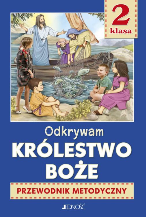 Jedność wydawnictwo: Przewodnik metodyczny "Odkrywam królestwo Boże" dla nauczyciela klasa II