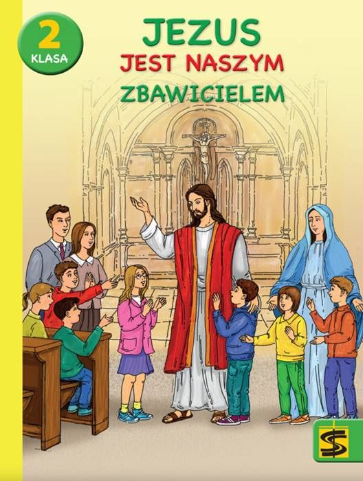 Jezus jest naszym Zbawicielem. Podręcznik z ćwiczeniami do nauki religii dla II klasy szkoły podstawowej Wydawnictwo św. Stanisława Kraków