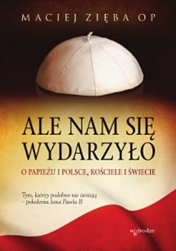 Ale nam się wydarzyło - Maciej Zięba OP e-religijne.pl