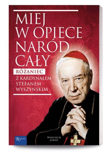 Miej w opiece naród cały. Różaniec z kardynałem Wyszyńskim Dom Wydawniczy Rafael - księgarnia religijna