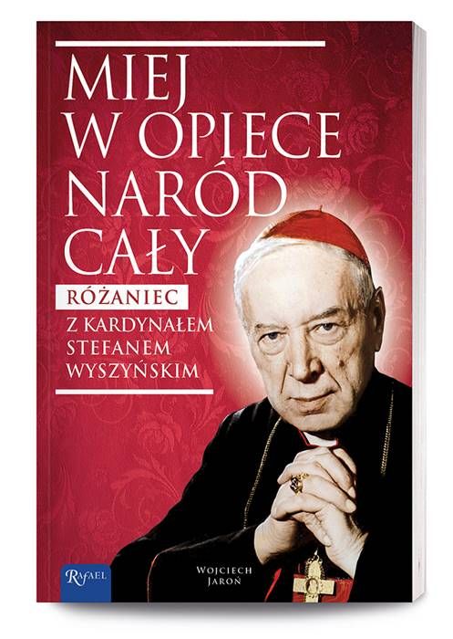 Miej w opiece naród cały. Różaniec z kardynałem Wyszyńskim Dom Wydawniczy Rafael - księgarnia religijna