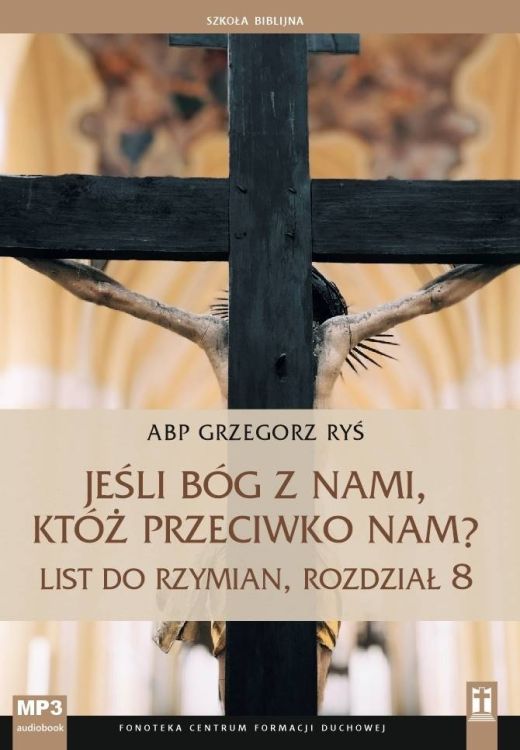 STUDIO KATOLIK : Jeśli Bóg z nami, któż przeciwko nam? List do Rzymian, rozdział 8 - abp Grzegorz Ryś (konferencje na CD MP3) księgarnia religijna