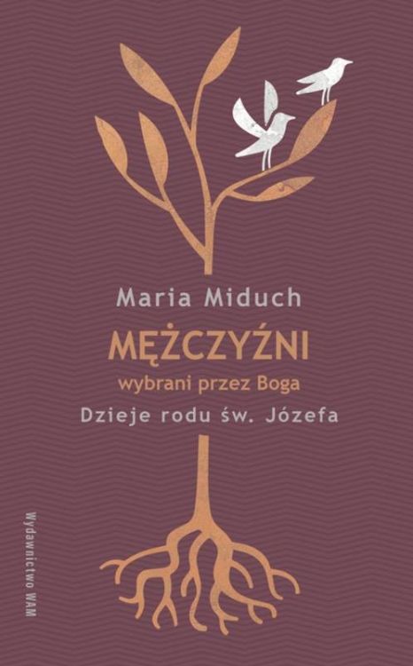 Księgarnia religijna: Mężczyźni wybrani przez Boga. Dzieje rodu św. Józefa - Maria Miduch