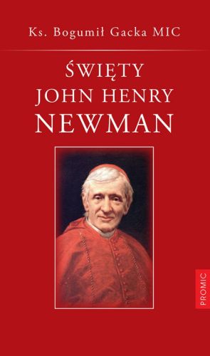 Promic - wydawnictwo - Święty John Henry Newman - Ks. Bogumił Gacka MIC
