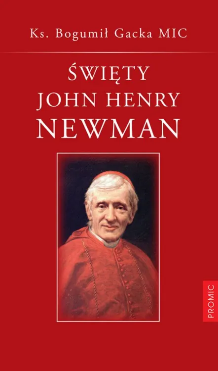 Promic - wydawnictwo - Święty John Henry Newman - Ks. Bogumił Gacka MIC