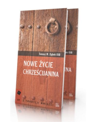 Nowe życie chrześcijanina - Tomasz M. Dąbek OSB księgarnia chrześcijańska e-religijne.pl