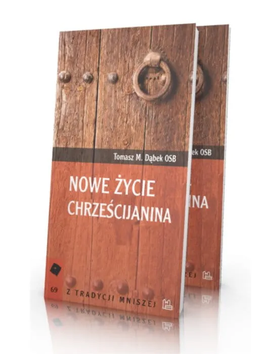 Nowe życie chrześcijanina - Tomasz M. Dąbek OSB księgarnia chrześcijańska e-religijne.pl