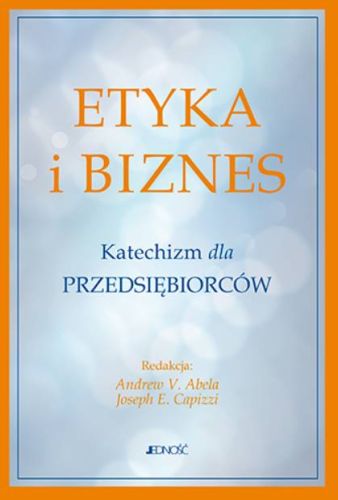 Księgarnia religijna sklep chrześcijański - Etyka i biznes. Katechizm dla przedsiębiorców  wydawnictwo Jedność