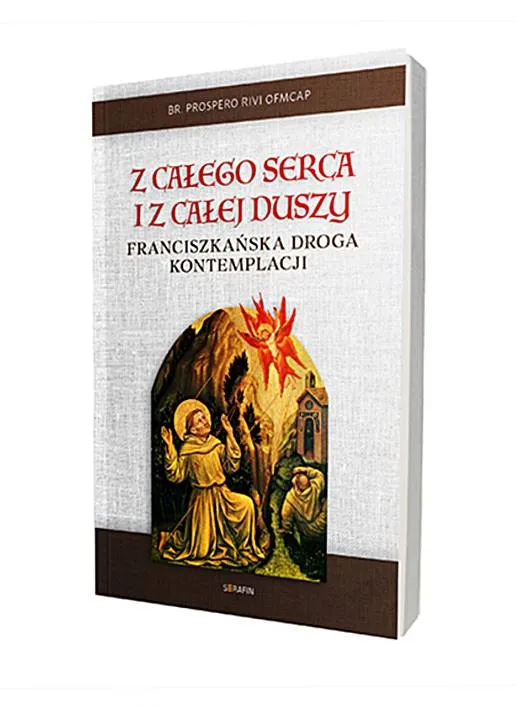 Z całego serca i z całej duszy. Franciszkańska droga kontemplacji - br. Prospero Rivi OFMCap księgarnia religijna