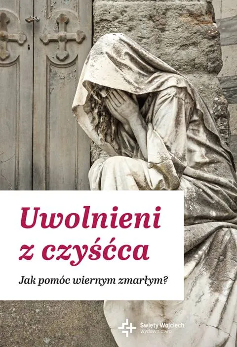 Modlitewnik Uwolnieni z czyśćca. Jak pomóc wiernym zmarłym? księgarnia religijna