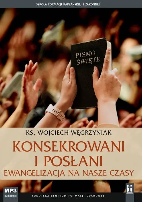 STUDIO KATOLIK: Okładka audiobooka MP3 "Konsekrowani i posłani" autorstwa ks. Wojciecha Węgrzyniaka. Na okładce dłonie wzniesione w górę, jedna z nich trzyma Pismo Święte.