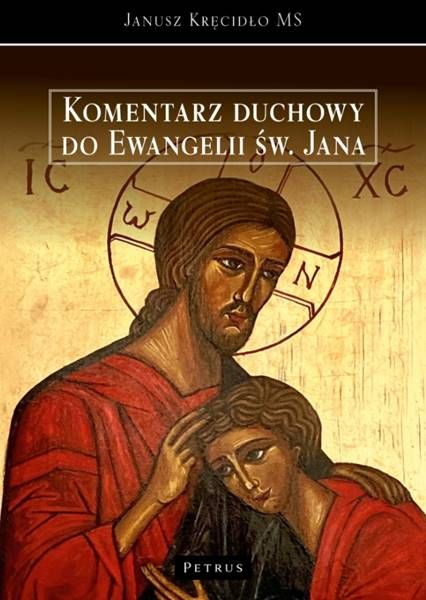Komentarz duchowy do Ewangelii świętego Jana - Janusz Kręcidło MS księgarnia religijna