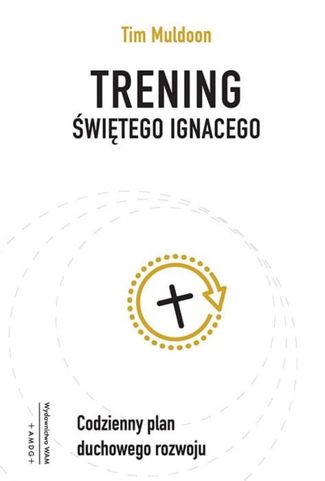 Wydawnictwo WAM: Trening świętego Ignacego. Codzienny plan duchowego rozwoju - Tim Muldoon księgarnia religijna sklep chrześcijański