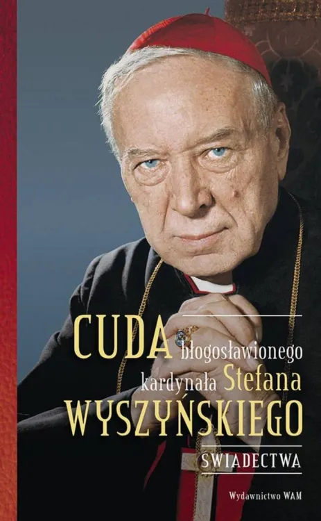 Księgarnia religijna: Cuda błogosławionego kardynała Stefana Wyszyńskiego. Świadectwa - o. Gabriel Bartoszewski OFMCap, Aniela Michalska