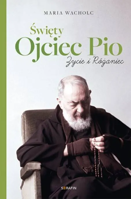 Księgarnia religijna SERAFIN: Święty Ojciec Pio. Życie i różaniec - Maria Wacholc