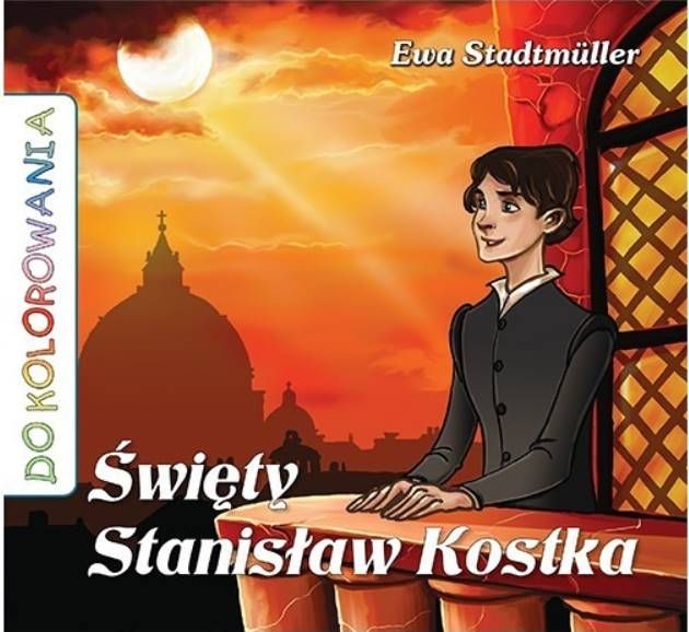 Okładka kolorowanki "Święty Stanisław Kostka" autorstwa Ewy Stadtmüller. Na ilustracji widać młodego świętego na balkonie, a w tle rozciąga się panorama Rzymu z Bazyliką św. Piotra o zachodzie słońca.