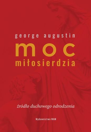 Księgarnia religijna sklep: Moc miłosierdzia. Źródło duchowego odrodzenia - George Augustin