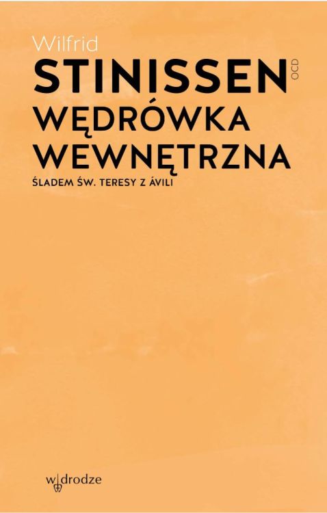 Wędrówka wewnętrzna śladem św. Teresy z Avili - Wilfrid Stinissen OCD Wydawnictwo W drodze